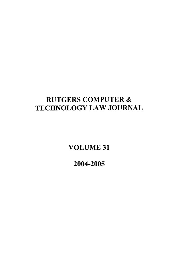 handle is hein.journals/rutcomt31 and id is 1 raw text is: RUTGERS COMPUTER &
TECHNOLOGY LAW JOURNAL
VOLUME 31
2004-2005


