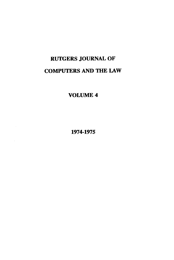 handle is hein.journals/rutcomt4 and id is 1 raw text is: RUTGERS JOURNAL OF
COMPUTERS AND THE LAW
VOLUME 4
1974-1975


