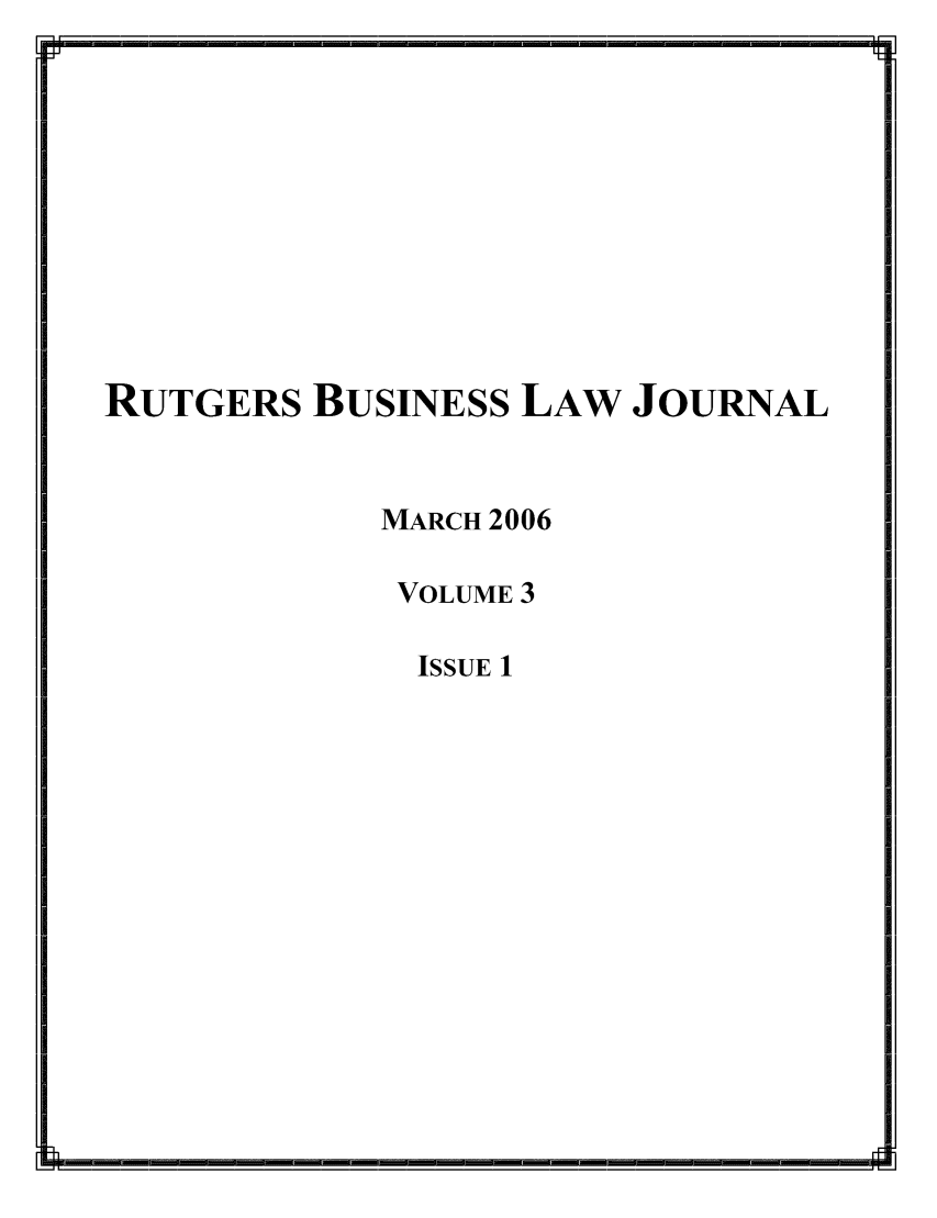 handle is hein.journals/rutgblaj3 and id is 1 raw text is: RUTGERS BUSINESS LAW JOURNAL

MARCH 2006
VOLUME 3

ISSUE 1


