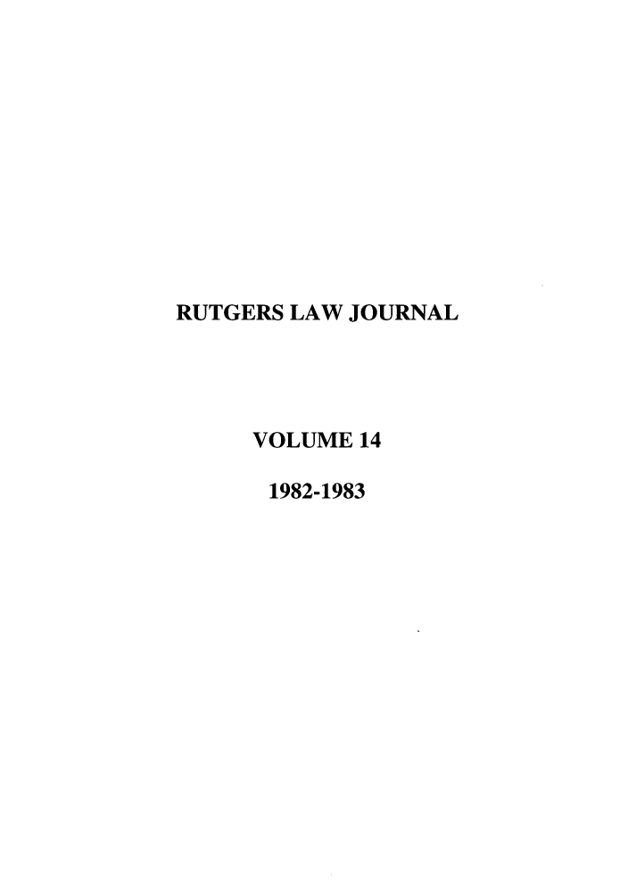 handle is hein.journals/rutlj14 and id is 1 raw text is: RUTGERS LAW JOURNAL
VOLUME 14
1982-1983


