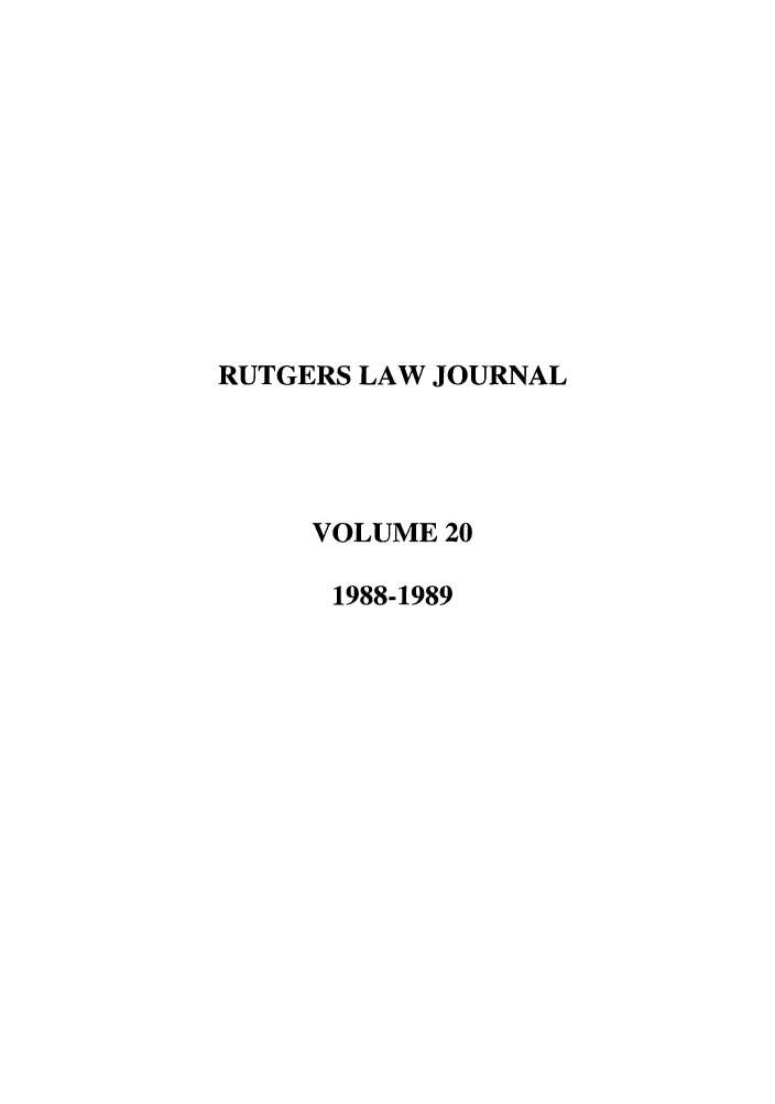 handle is hein.journals/rutlj20 and id is 1 raw text is: RUTGERS LAW JOURNAL
VOLUME 20
1988-1989


