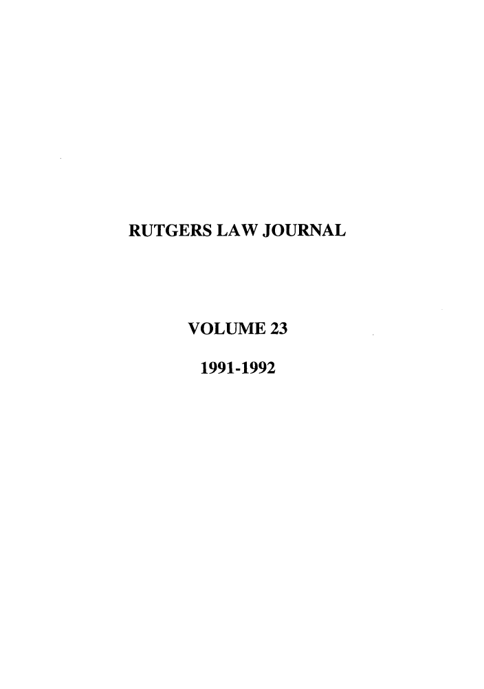 handle is hein.journals/rutlj23 and id is 1 raw text is: RUTGERS LAW JOURNAL
VOLUME 23
1991-1992


