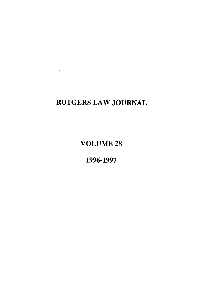handle is hein.journals/rutlj28 and id is 1 raw text is: RUTGERS LAW JOURNAL
VOLUME 28
1996-1997


