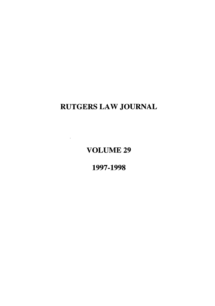 handle is hein.journals/rutlj29 and id is 1 raw text is: RUTGERS LAW JOURNAL
VOLUME 29
1997-1998


