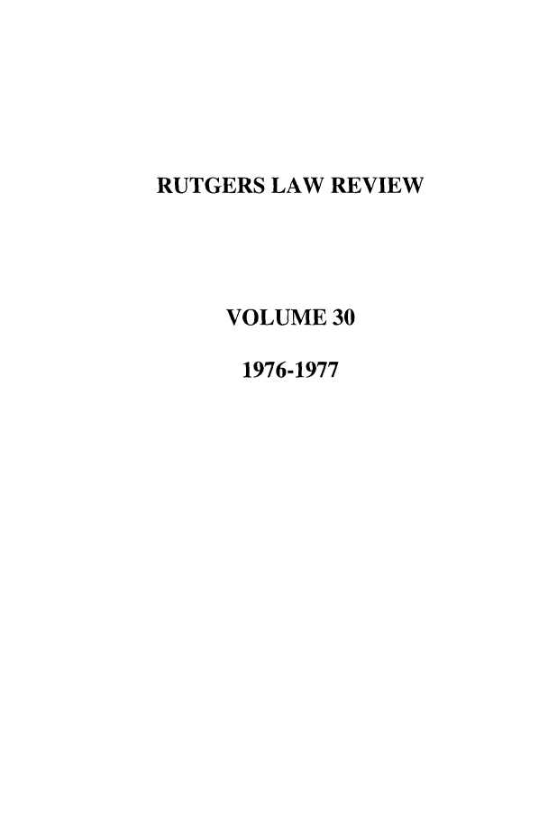 handle is hein.journals/rutlr30 and id is 1 raw text is: RUTGERS LAW REVIEW
VOLUME 30
1976-1977



