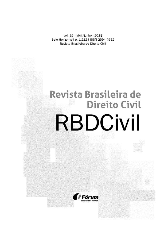handle is hein.journals/rvbsdirec16 and id is 1 raw text is: 









      vol. 16 1 abril/junho - 2018
Belo Horizonte 1 p. 1-212 1 ISSN 2594-4932
    Revista Brasileira de Direito Civil


(BDCiviI


Fórui7
CONHECIMENTO JURíffiC,


