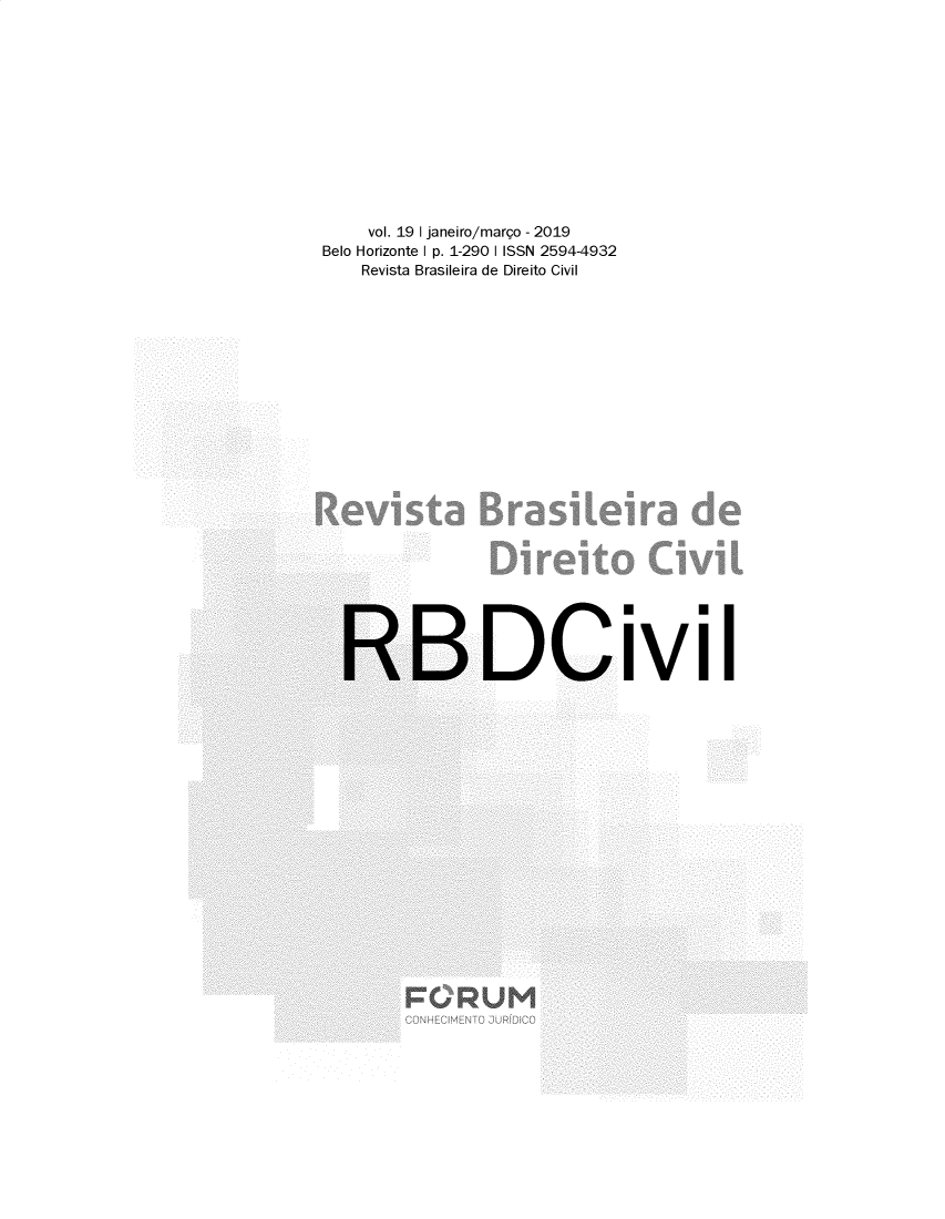 handle is hein.journals/rvbsdirec19 and id is 1 raw text is: 












     vol. 19 1 janeiro/março - 2019
Belo Horizonte 1 p. 1-290 1 ISSN 2594-4932
    Revista Brasileira de Direito Civil


DCivil


