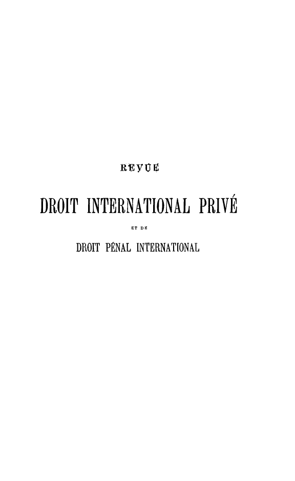 handle is hein.journals/rvditp1 and id is 1 raw text is: DROIT INTERNATIONAL PRIVE
ET DE
DROIT PÉNAL INTERNATIONAL



