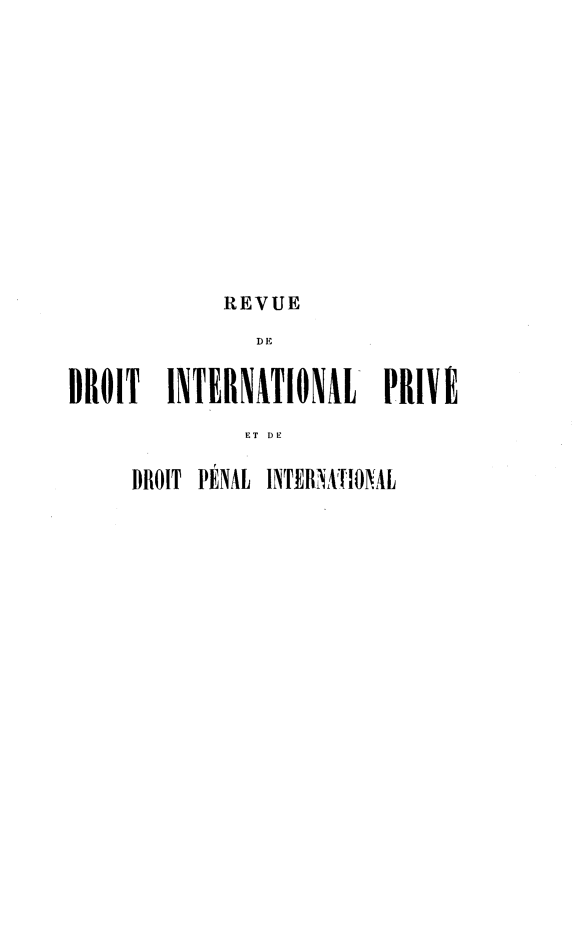 handle is hein.journals/rvditp10 and id is 1 raw text is: REVUE
DE
DROIT INTERNÂTIONÂL PRIVE
ET DE

DROIT PÉNAL INTENAIONAL


