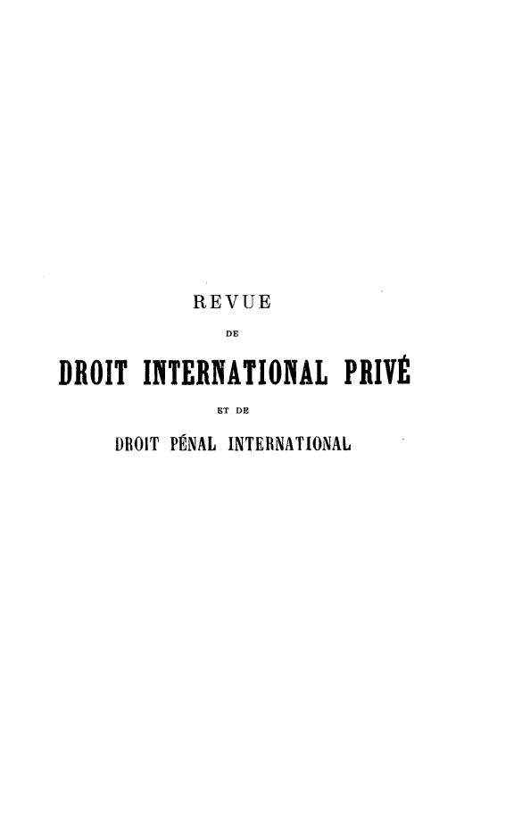handle is hein.journals/rvditp15 and id is 1 raw text is: REVUE
DE
DROIT INTERNATIONAL PRIVÉ
ET DE

DROIT PÉNAL INTERNATIONAL


