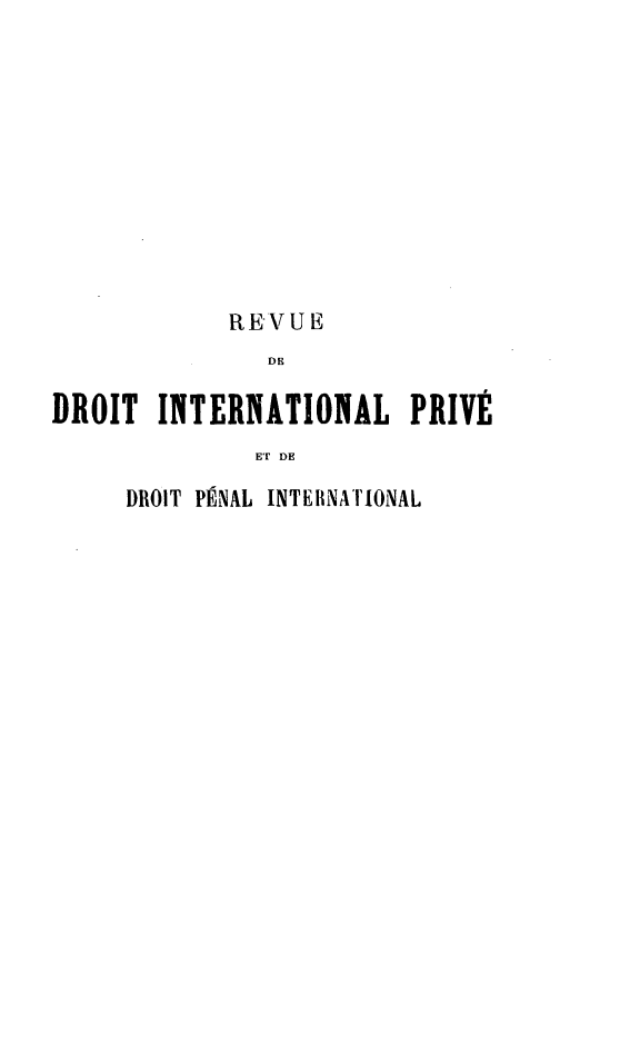 handle is hein.journals/rvditp16 and id is 1 raw text is: REVU E
DE
DROIT     INTERNATIONAL          PRIVÉ
ET DE
DROIT PÉNAL INTEiENArIONAL


