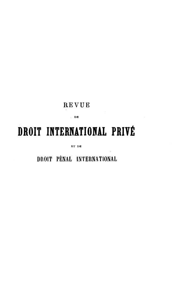 handle is hein.journals/rvditp17 and id is 1 raw text is: REVUE
DE
DROIT INTERNATIONAL PRIVÉ
ET DE
DM OIT PÉNAL INTERNATIONAL


