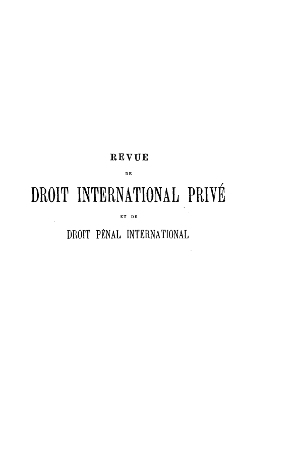 handle is hein.journals/rvditp2 and id is 1 raw text is: REVUE
DE
DROIT INTERNATIONAL PRIVE
ET DE

DROIT PÉNAL INTERNATIONAL


