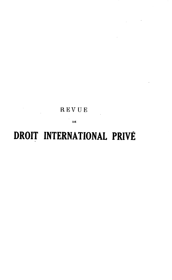 handle is hein.journals/rvditp21 and id is 1 raw text is: REVUE
DE
DROIT INTERNATIONAL PRIVÉ


