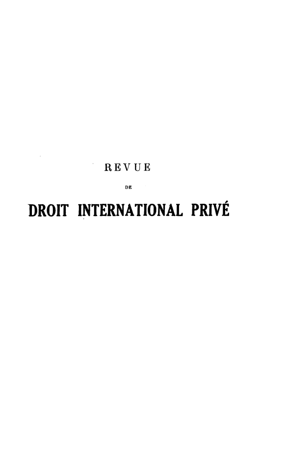 handle is hein.journals/rvditp22 and id is 1 raw text is: REVUE
DE
DROIT INTERNATIONAL PRIVÉ


