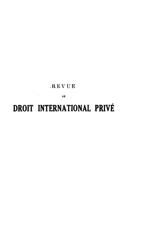handle is hein.journals/rvditp23 and id is 1 raw text is: .REVUE
DE
DROIT INTERNATIONAL PRIVÉ


