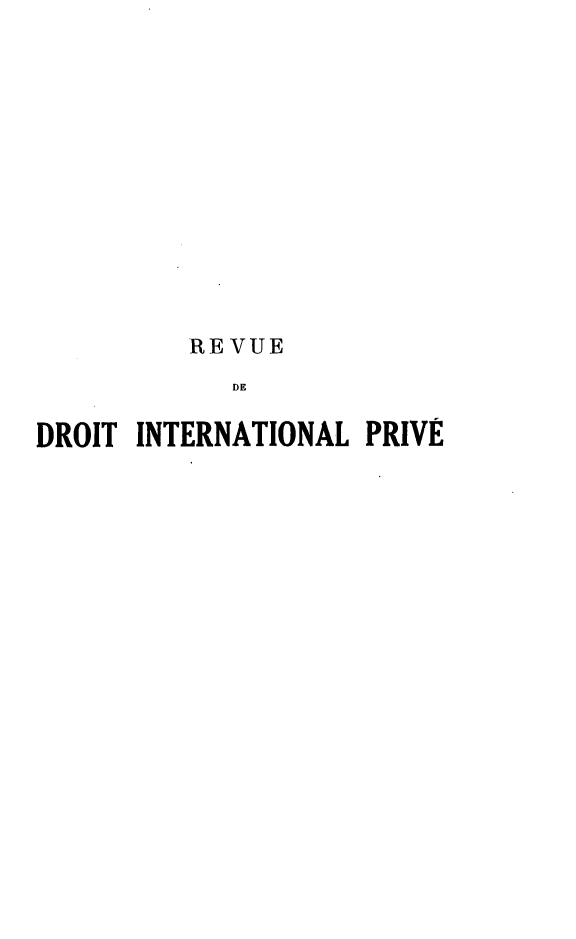 handle is hein.journals/rvditp24 and id is 1 raw text is: REVUE
DE
DROIT INTERNATIONAL PRIVE


