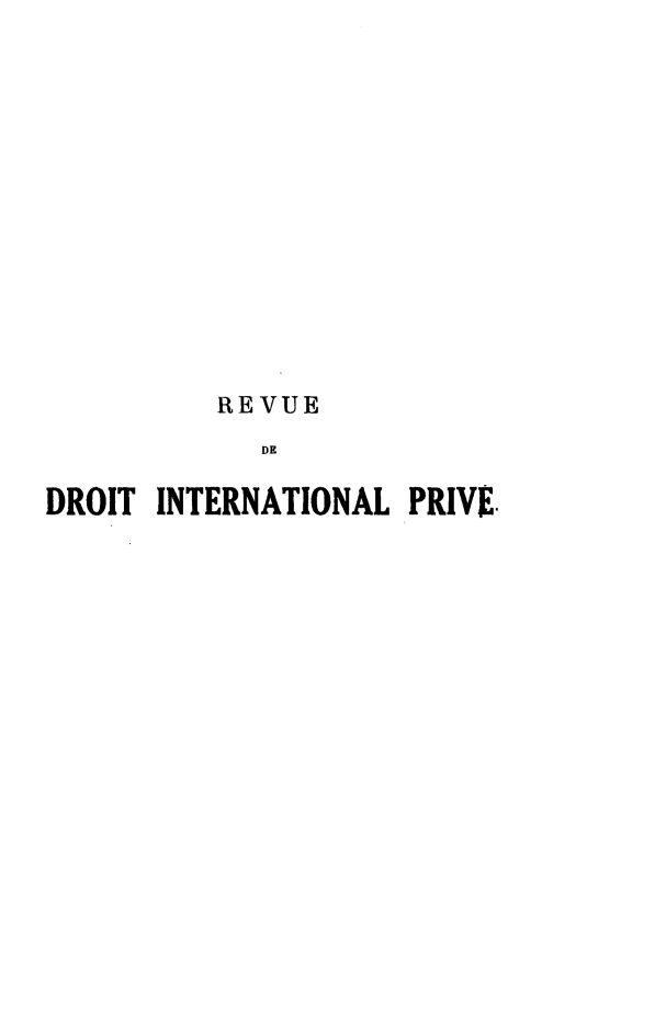 handle is hein.journals/rvditp25 and id is 1 raw text is: REVUE
DE
DROIT INTERNATIONAL PRIVE.


