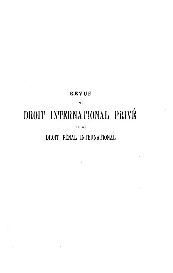 handle is hein.journals/rvditp3 and id is 1 raw text is: REVUE
DROIT INTERNATIONAL PRIVE
ET  DE
DROIT PÉNAL INTERNATIONAL


