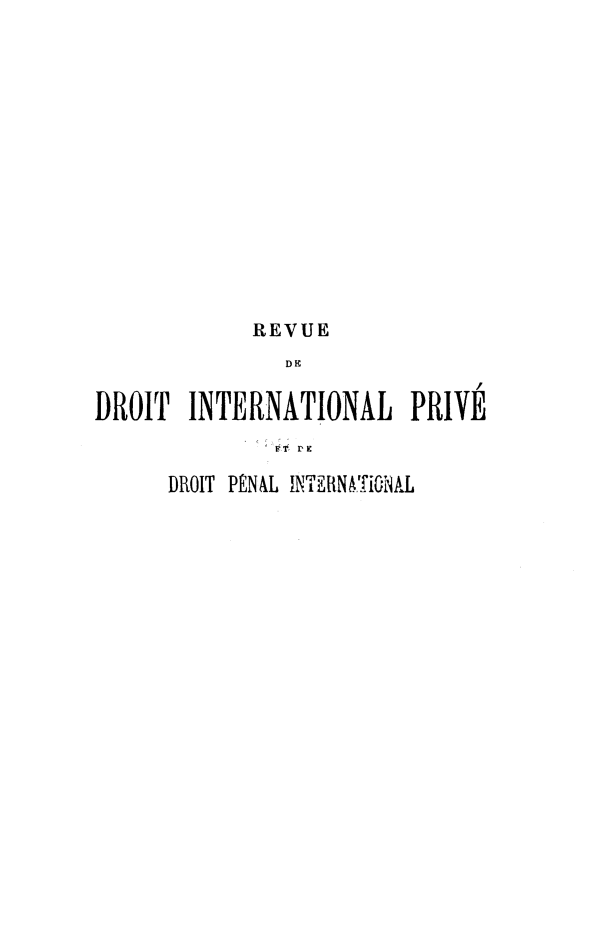 handle is hein.journals/rvditp6 and id is 1 raw text is: REVUE
DE
DROIT INTERNATIONAL PRIVE

DROIT PÉNAL INï'ERNA'iGNAL


