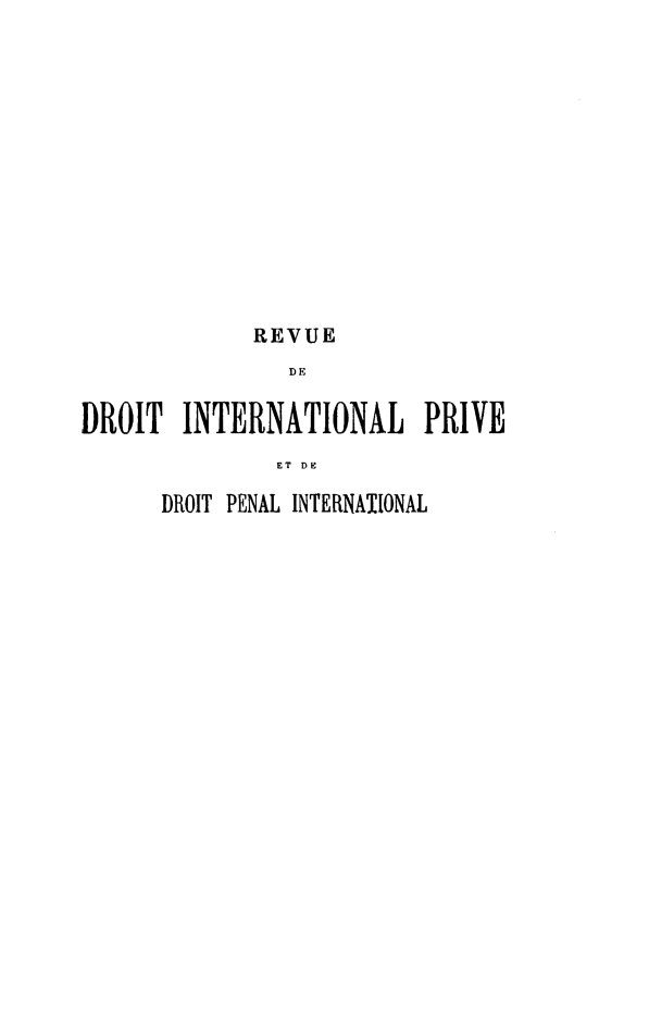 handle is hein.journals/rvditp7 and id is 1 raw text is: REVUE
DE
DROIT INTERNATIONAL PRIVE
ET DE

DROIT PENAL INTERNATIONAL


