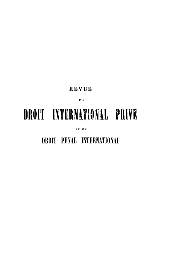 handle is hein.journals/rvditp8 and id is 1 raw text is: REVUE
)E
DROIT INTERNATIONAL PRIVE
ET DE

DROIT PÉNIL

INTERNATIONAL


