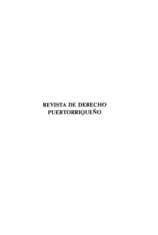handle is hein.journals/rvdpo20 and id is 1 raw text is: REVISTA DE DERECHO
PUERTORRIQUENO


