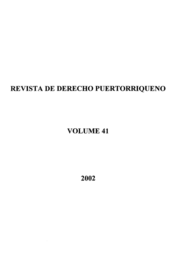handle is hein.journals/rvdpo39 and id is 1 raw text is: RE VISTA DE DERECHO PUERTORRIQUENO
VOLUME 41
2002


