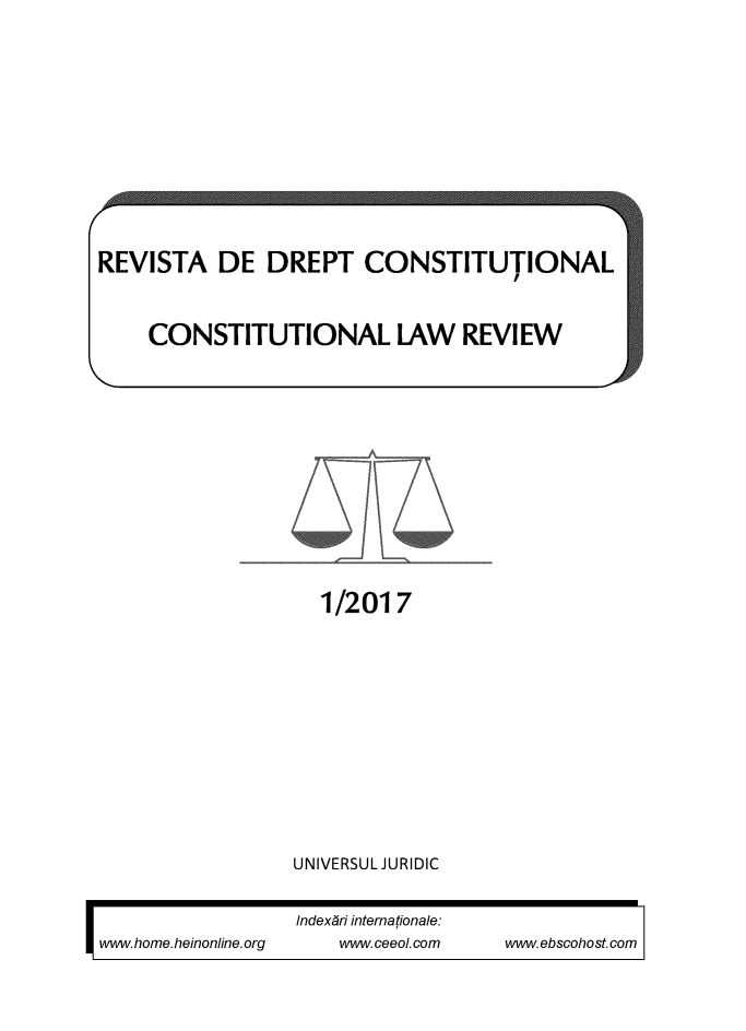 handle is hein.journals/rvdrpcnst2017 and id is 1 raw text is: 






REVISTA DE DREPT CONSTITUTIONAL

    CONSTITUTIONAL LAW REVIEW


1/2017


                   UNIVERSUL JURIDIC

I                  Index~ri internationale:
wvvw.home.heinonlineorg vvw ceeol com vvwebscohost com


