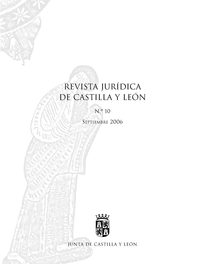 handle is hein.journals/rvjcasle13 and id is 1 raw text is: 













REVISTA JURIDICA

DE  CASTILLA  Y  LEON

         N.o 10

      SEPTIEMBRE 2006



















  JUNTA DE CASTILLA Y LEON


