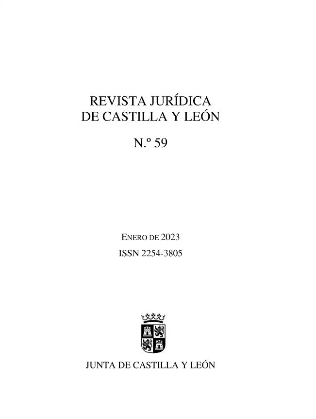 handle is hein.journals/rvjcasle62 and id is 1 raw text is: REVISTA JURIDICA
DE CASTILLA Y LEON
N.0 59
ENERO DE 2023
ISSN 2254-3805
JUNTA DE CASTILLA Y LEON


