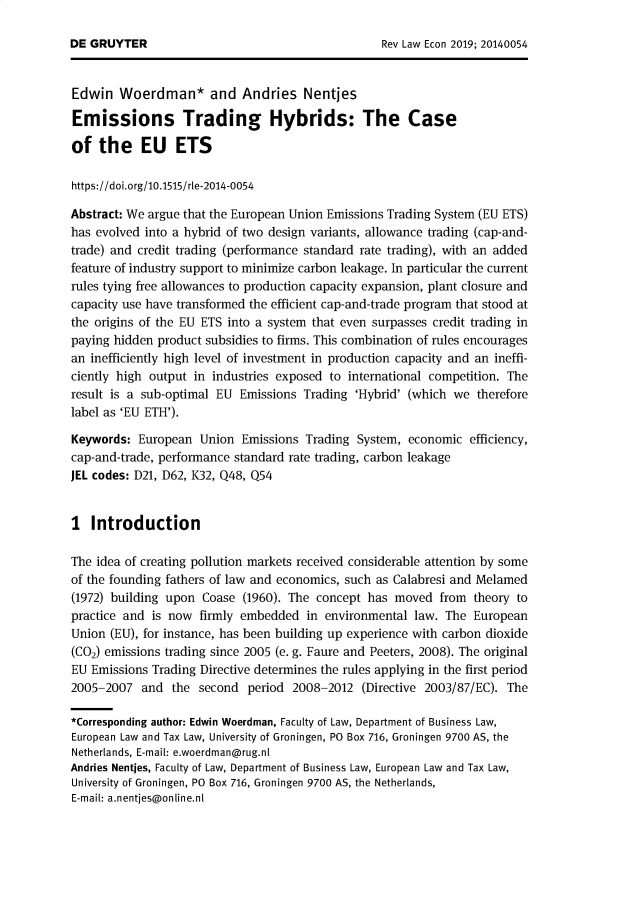 handle is hein.journals/rvleco15 and id is 1 raw text is: 




Edwin   Woerdman* and Andries Nentjes

Emissions Trading Hybrids: The Case

of   the   EU ETS

https://doi.org/10.1515/rle-2014-0054

Abstract: We argue that the European Union Emissions Trading System (EU ETS)
has evolved into a hybrid of two design variants, allowance trading (cap-and-
trade) and credit trading (performance standard rate trading), with an added
feature of industry support to minimize carbon leakage. In particular the current
rules tying free allowances to production capacity expansion, plant closure and
capacity use have transformed the efficient cap-and-trade program that stood at
the origins of the EU ETS into a system that even surpasses credit trading in
paying hidden product subsidies to firms. This combination of rules encourages
an inefficiently high level of investment in production capacity and an ineffi-
ciently high output in industries exposed to international competition. The
result is a sub-optimal EU Emissions  Trading 'Hybrid' (which we  therefore
label as 'EU ETH').

Keywords:  European  Union  Emissions Trading System,  economic  efficiency,
cap-and-trade, performance standard rate trading, carbon leakage
JEL codes: D21, D62, K32, Q48, Q54


I  Introduction

The idea of creating pollution markets received considerable attention by some
of the founding fathers of law and economics, such as Calabresi and Melamed
(1972) building upon Coase  (1960). The concept has moved   from theory to
practice and is now  firmly embedded  in environmental  law. The European
Union (EU), for instance, has been building up experience with carbon dioxide
(C02) emissions trading since 2005 (e. g. Faure and Peeters, 2008). The original
EU Emissions Trading Directive determines the rules applying in the first period
2005-2007  and  the  second  period 2008-2012  (Directive 2003/87/EC). The

*Corresponding author: Edwin Woerdman, Faculty of Law, Department of Business Law,
European Law and Tax Law, University of Groningen, PO Box 716, Groningen 9700 AS, the
Netherlands, E-mail: e.woerdman@rug.nl
Andries Nentjes, Faculty of Law, Department of Business Law, European Law and Tax Law,
University of Groningen, PO Box 716, Groningen 9700 AS, the Netherlands,
E-mail: a.nentjes@online.nl


DE GRUYTER


Rev Law Econ 2019; 20140054


