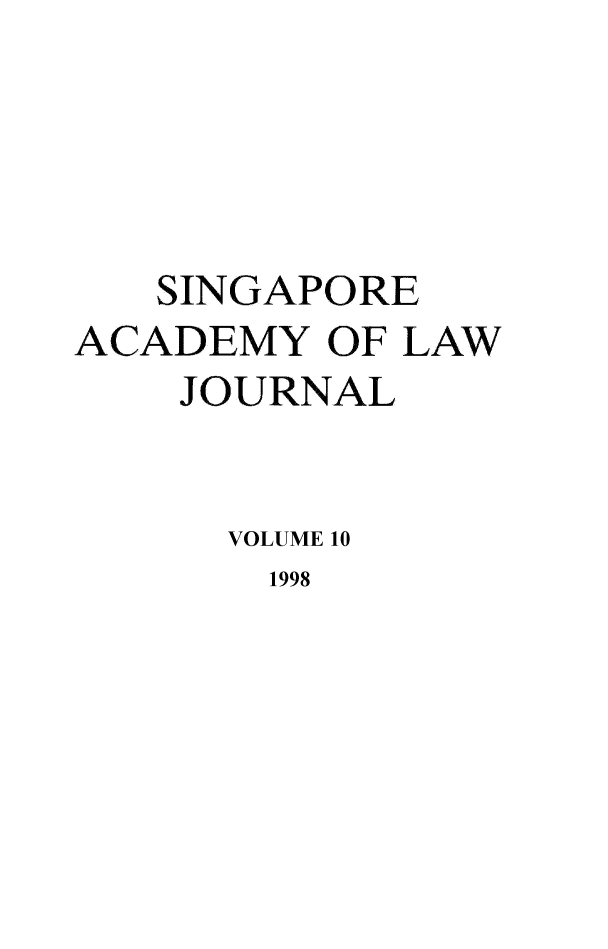 handle is hein.journals/saclj10 and id is 1 raw text is: SINGAPORE
ACADEMY OF LAW
JOURNAL
VOLUME 10
1998



