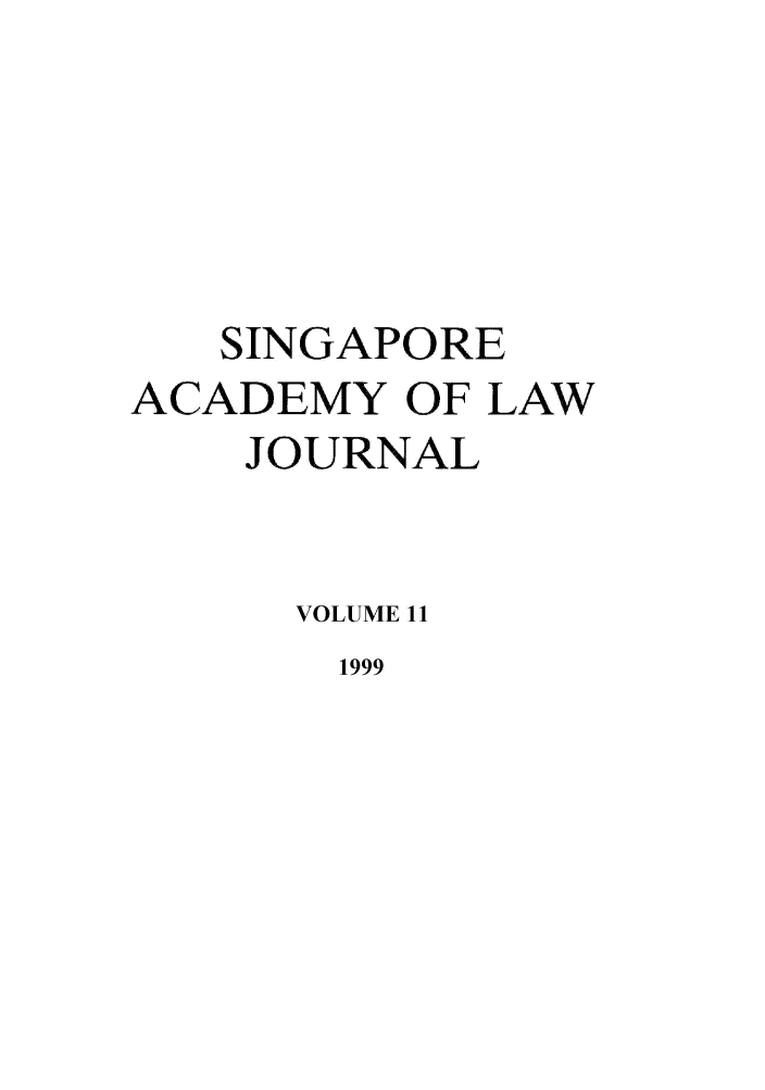 handle is hein.journals/saclj11 and id is 1 raw text is: SINGAPORE
ACADEMY OF LAW
JOURNAL
VOLUME 11
1999


