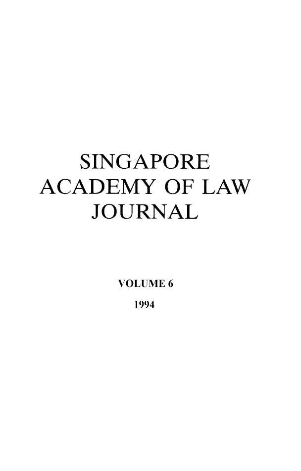 handle is hein.journals/saclj6 and id is 1 raw text is: SINGAPORE
ACADEMY OF LAW
JOURNAL
VOLUME 6
1994


