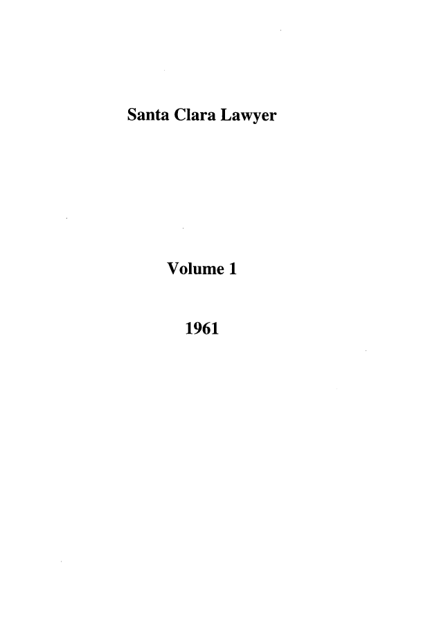 handle is hein.journals/saclr1 and id is 1 raw text is: Santa Clara Lawyer
Volume 1
1961


