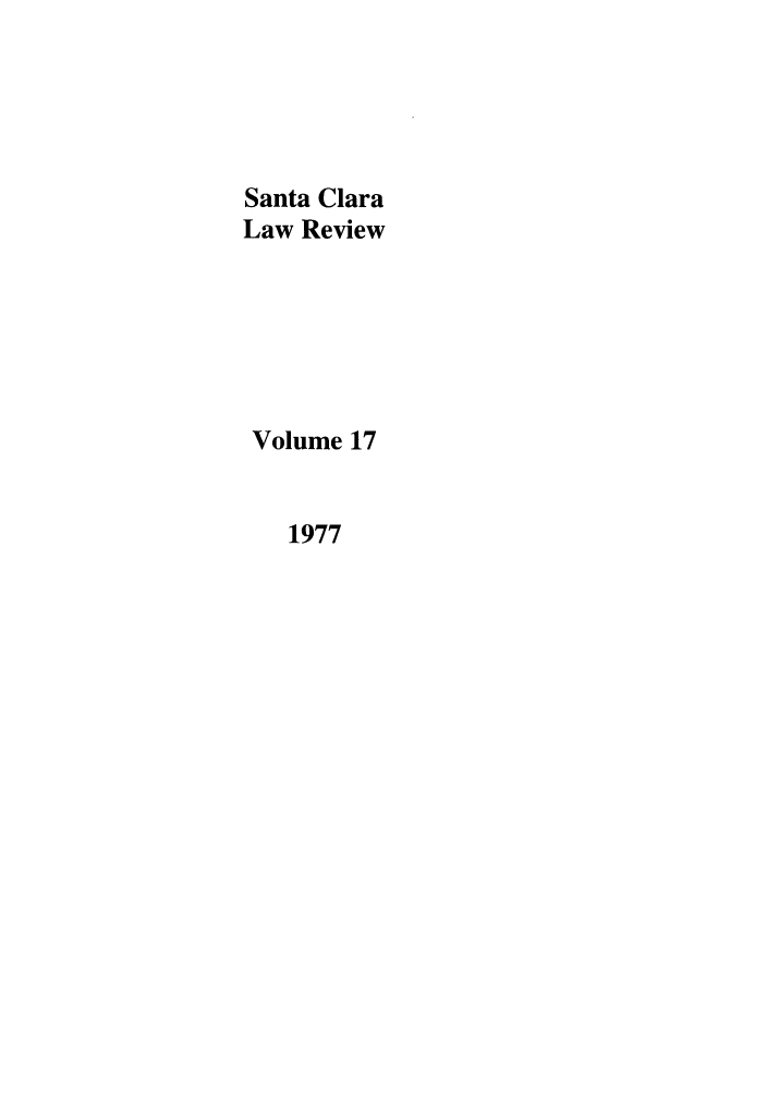 handle is hein.journals/saclr17 and id is 1 raw text is: Santa Clara
Law Review
Volume 17
1977


