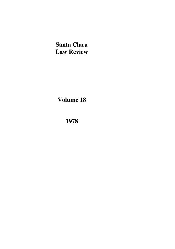handle is hein.journals/saclr18 and id is 1 raw text is: Santa Clara
Law Review
Volume 18
1978


