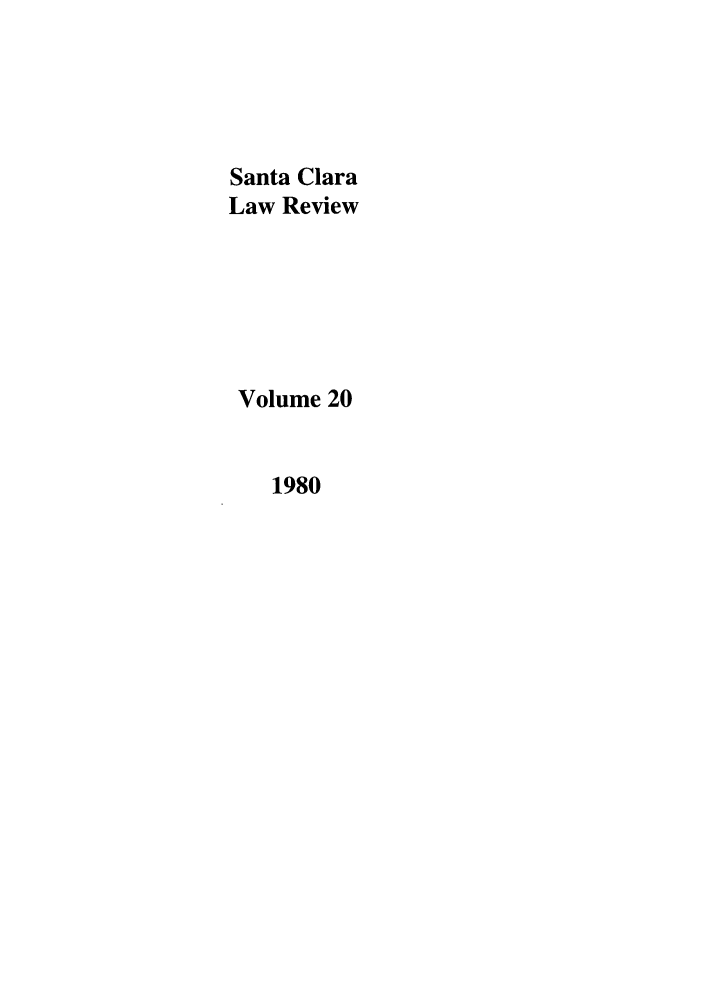 handle is hein.journals/saclr20 and id is 1 raw text is: Santa Clara
Law Review
Volume 20
1980


