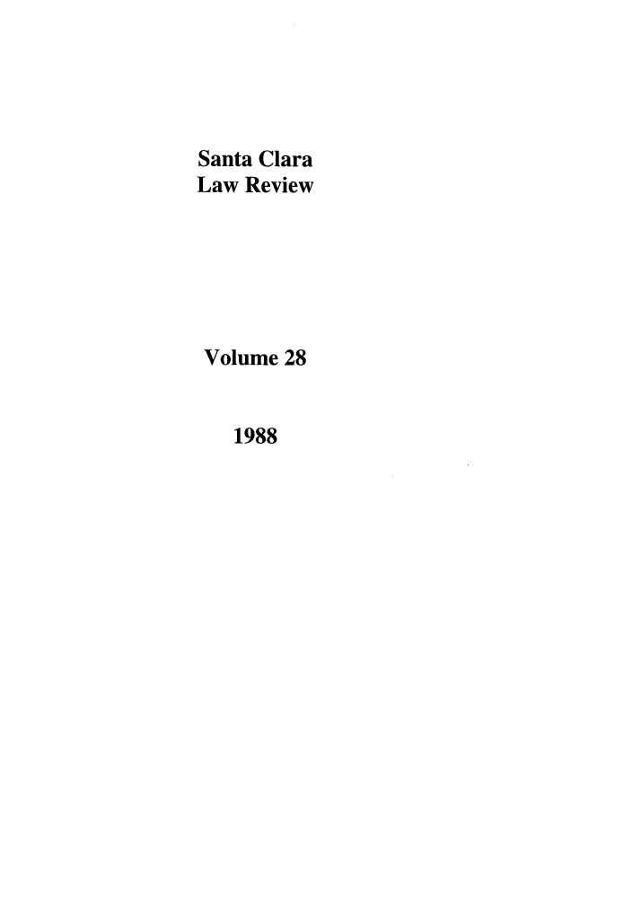 handle is hein.journals/saclr28 and id is 1 raw text is: Santa Clara
Law Review
Volume 28
1988


