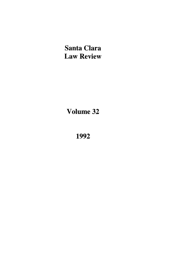 handle is hein.journals/saclr32 and id is 1 raw text is: Santa Clara
Law Review
Volume 32
1992


