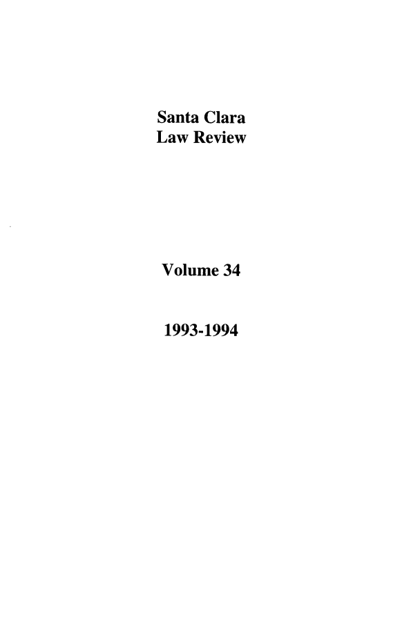 handle is hein.journals/saclr34 and id is 1 raw text is: Santa Clara
Law Review
Volume 34
1993-1994


