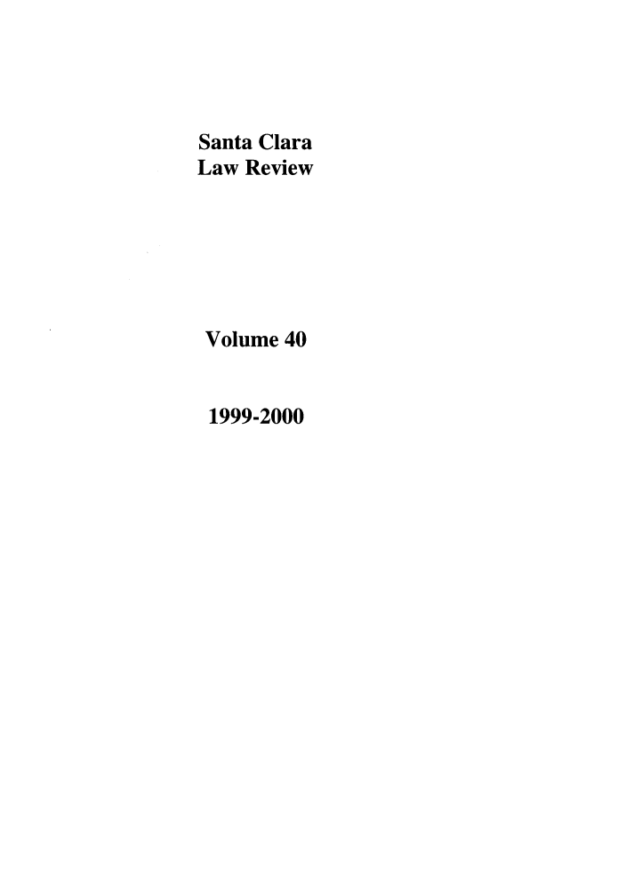 handle is hein.journals/saclr40 and id is 1 raw text is: Santa Clara
Law Review
Volume 40
1999-2000


