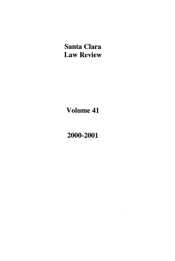 handle is hein.journals/saclr41 and id is 1 raw text is: Santa Clara
Law Review
Volume 41
2000-2001


