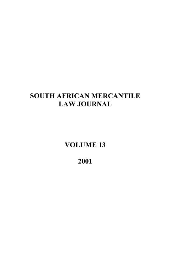 handle is hein.journals/safrmerlj13 and id is 1 raw text is: SOUTH AFRICAN MERCANTILE
LAW JOURNAL
VOLUME 13
2001


