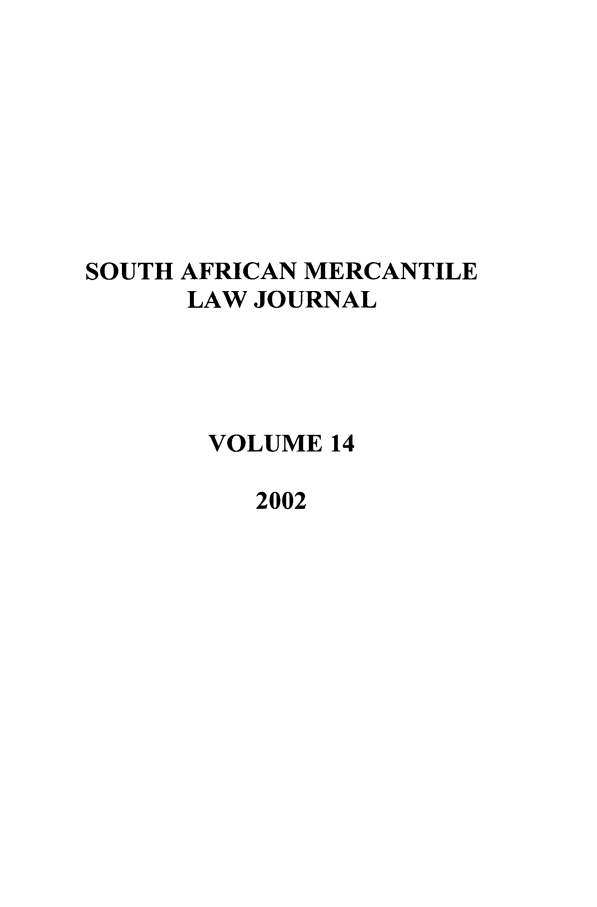 handle is hein.journals/safrmerlj14 and id is 1 raw text is: SOUTH AFRICAN MERCANTILE
LAW JOURNAL
VOLUME 14
2002



