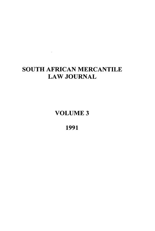 handle is hein.journals/safrmerlj3 and id is 1 raw text is: SOUTH AFRICAN MERCANTILE
LAW JOURNAL
VOLUME 3
1991


