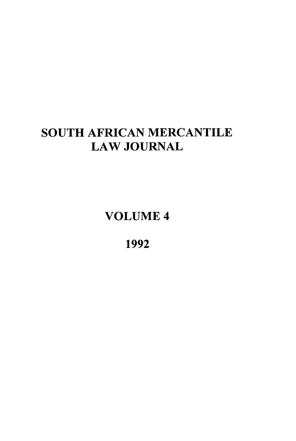 handle is hein.journals/safrmerlj4 and id is 1 raw text is: SOUTH AFRICAN MERCANTILE
LAW JOURNAL
VOLUME 4
1992



