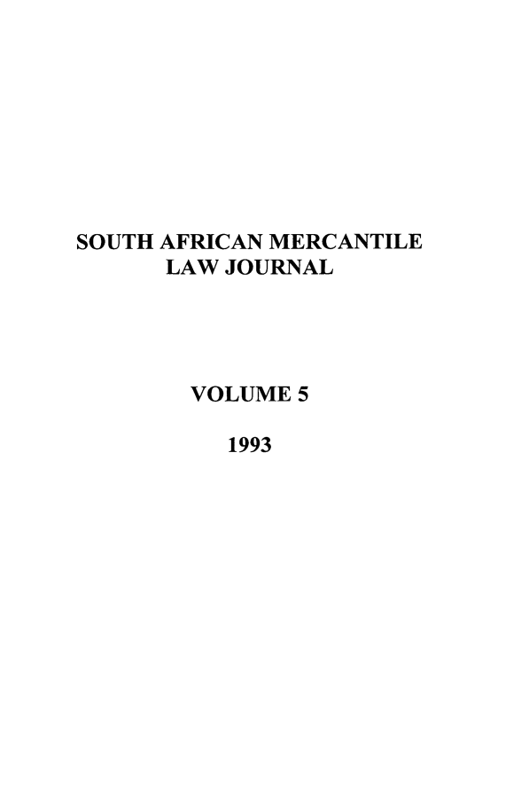 handle is hein.journals/safrmerlj5 and id is 1 raw text is: SOUTH AFRICAN MERCANTILE
LAW JOURNAL
VOLUME 5
1993


