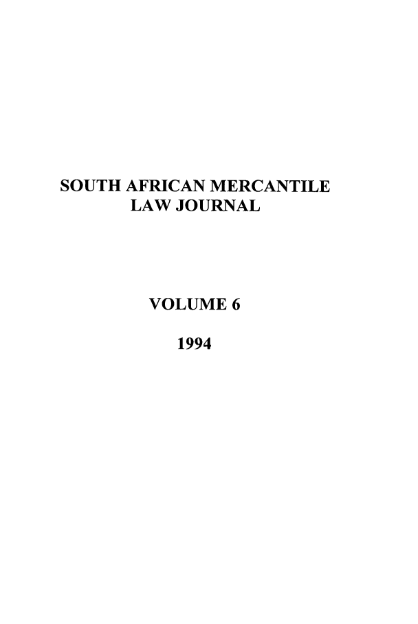 handle is hein.journals/safrmerlj6 and id is 1 raw text is: SOUTH AFRICAN MERCANTILE
LAW JOURNAL
VOLUME 6
1994


